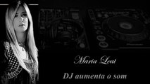 Maria Leal - DJ Aumenta o Som [Nova]