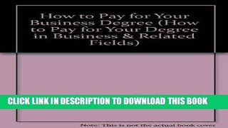 Ebook How to Pay for Your Business Degree (How to Pay for Your Degree in Business   Related