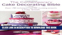 [New] Ebook The Contemporary Cake Decorating Bible: Over 150 Techniques and 80 Stunning Projects