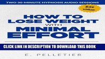 Read Now How to Lose Weight with Minimal Effort: Leaner, Sexier, Healthier and Happier, Using