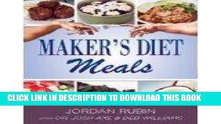Read Now Maker s Diet Meals: Biblically-Inspired Delicious and Nutritious Recipes for the Entire