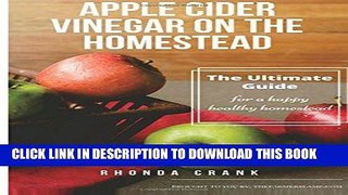Read Now Apple Cider Vinegar On The Homestead: The Ultimate Guide For A Happy Healthy Homestead