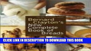 [New] Ebook Bernard Clayton s New Complete Book of Breads Free Read