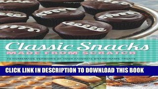 [New] Ebook Classic Snacks Made from Scratch: 70 Homemade Versions of Your Favorite Brand-Name