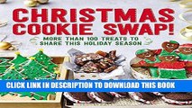 [New] Ebook Christmas Cookie Swap!: More Than 100 Treats to Share this Holiday Season Free Online