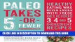 Best Seller Paleo Takes 5- Or Fewer: Healthy Eating was Never Easier with These Delicious 3, 4 and