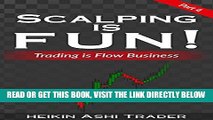 [Free Read] Scalping Is Fun! 4: Part 4: Trading Is Flow Business (Heikin AShi Scalping) Full