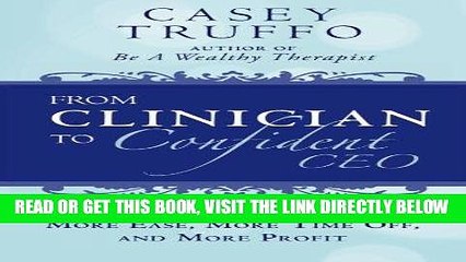 [Free Read] From Clinician To Confident CEO: Your Step-By-Step Guide to More Ease, More Time Off,