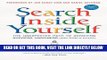 [Free Read] Search Inside Yourself: The Unexpected Path to Achieving Success, Happiness (and World