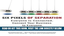[Free Read] Six Pixels of Separation: Everyone Is Connected. Connect Your Business to Everyone.