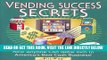 [Free Read] Vending Success Secrets: How Anyone Can Grow Rich in America s Best Cash Business Full