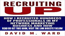 [Free Read] Recruiting Up: How I Recruited Hundreds of Professionals in my Network Marketing