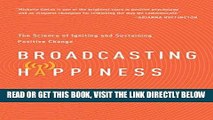 [Free Read] Broadcasting Happiness: The Science of Igniting and Sustaining Positive Change Free