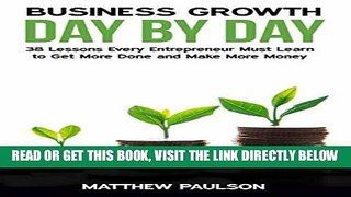 [Free Read] Business Growth Day by Day: 38 Lessons Every Entrepreneur Must Learn to Get More Done