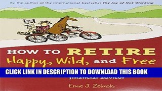 Best Seller How to Retire Happy, Wild, and Free: Retirement Wisdom That You Won t Get from Your