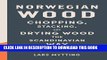 Best Seller Norwegian Wood: Chopping, Stacking, and Drying Wood the Scandinavian Way Free Read