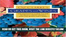 Read Now Oz Clarke s Grapes and Wines: The definitive guide to the world s great grapes and the