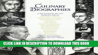 Read Now Culinary Biographies: A Dictionary of the World s Great Historic Chefs, Cookbook Authors