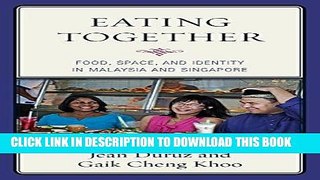 Read Now Eating Together: Food, Space, and Identity in Malaysia and Singapore (Rowman