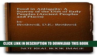 Read Now Food in Antiquity: A Survey of the Diet of Early Peoples (Ancient Peoples and Places)