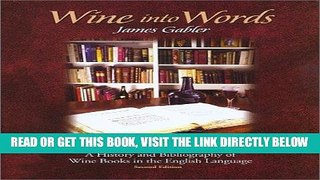 Read Now Wine into Words: A History and Bibliography of Wine Books in the English Language, Second