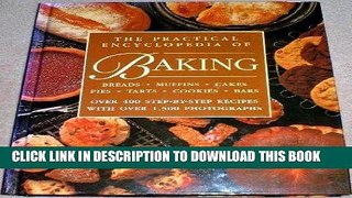 Read Now The Practical Encyclopedia of Baking: Over 400 Step-by-Step Recipes for Tempting Breads,