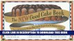 Read Now The New Good Cake Book: Over 125 Delicious Recipes That Can Be Prepared in 30 Minutes or