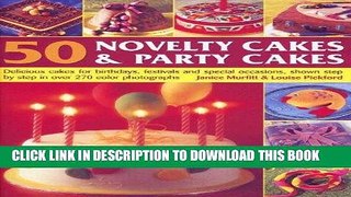 Read Now 50 Novelty Cakes   Party Cakes: Delicious Cakes For Birthdays, Festivals And Special