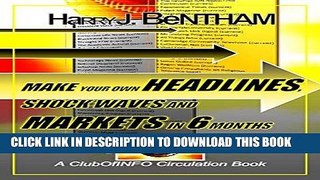 [New] Ebook Make Your Own Headlines, Shock Waves and Markets in Six Months: An Internet Writer s