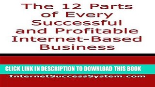 [New] Ebook The 12 Parts of Every Successful and Profitable Internet-Based Business Free Online
