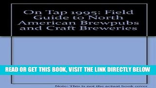 Read Now On Tap: A Field Guide to North American Brewpubs and Craft Breweries, Including