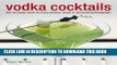 Read Now Vodka Cocktails: Over 50 classic mixes for every occasion, shown in 100 stunning