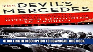 [Free Read] The Devil s Mercedes: The Bizarre and Disturbing Adventures of Hitler s Limousine in