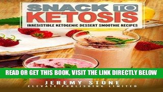 Read Now Snack to Ketosis: Over 60 Irresistible Ketogenic Dessert Smoothie Recipes For Wei