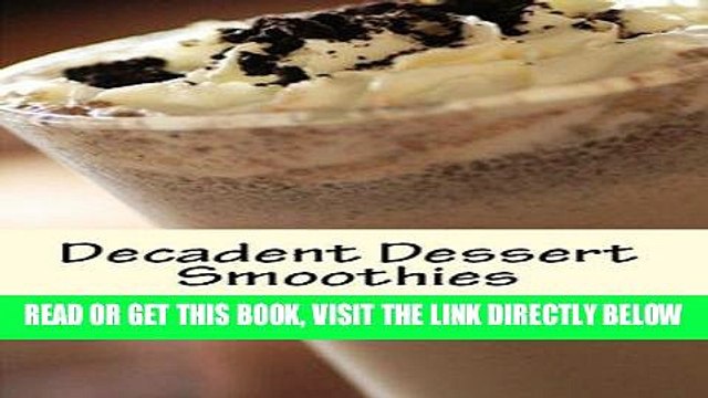 Read Now Decadent Dessert Smoothies: Simply Delicious Smoothies (Decadent Dessert Series Book 1)