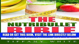 Read Now The Nutribullet Bible: 50 Delicious Smoothies To Cleanse, Lose Weight, And Prevent