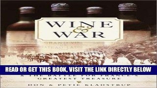 Read Now Wine and War: The French, the Nazis, and the Battle for France s Greatest Treasure
