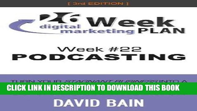 [New] Ebook PODCASTING: Week #22 of the 26-Week Digital Marketing Plan [Edition 3.0] Free Read