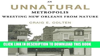 [Free Read] An Unnatural Metropolis: Wresting New Orleans from Nature Free Online