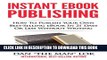 New Book Instant eBook Publishing!: How To Publish Your Own Best-Selling eBook In 21 Days Or Less