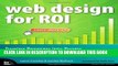 New Book Web Design for ROI: Turning Browsers into Buyers   Prospects into Leads