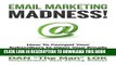 New Book Email Marketing Madness!: How To Compel Your Subscribers to Open Your Emails And Take