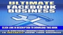 Collection Book Ultimate Facebook Business: A Critical Marketing Guide To Instantly Grow Your