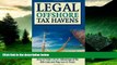 READ FREE FULL  Legal Off Shore Tax Havens: How to Take LEGAL Advantage of the IRS Code and Pay