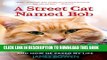 [PDF] A Street Cat Named Bob: And How He Saved My Life Full Online
