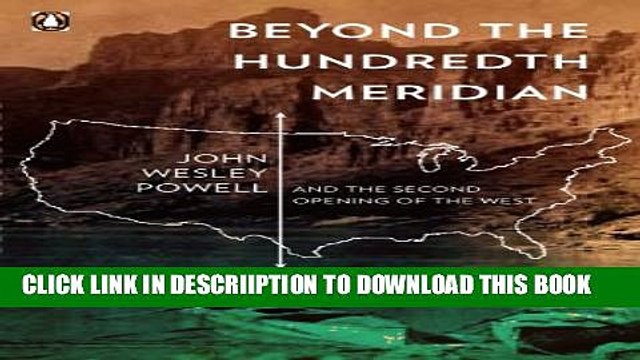 [PDF] Beyond the Hundredth Meridian: John Wesley Powell and the Second Opening of the West Full