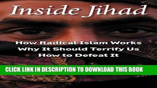 [PDF] Inside Jihad: How Radical Islam Works; Why It Should Terrify Us; How to Defeat It Popular