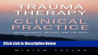 Download Trauma Therapy And Clinical Practice: Neuroscience, Gestalt And The Body Full Online