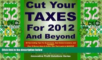 Big Deals  Cut Your Taxes for 2012 and Beyond: 56 Tax-cutting tips for businesses, real estate