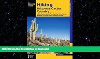 READ BOOK  Hiking Arizona s Cactus Country: Includes Saguaro National Park, Organ Pipe Cactus